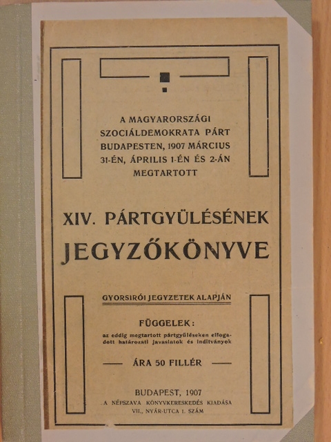 A magyarországi Szociáldemokrata Párt Budapesten, 1907 március 31-én, április 1-én és 2-án megtartott XIV. pártgyülésének jegyzőkönyve [antikvár]