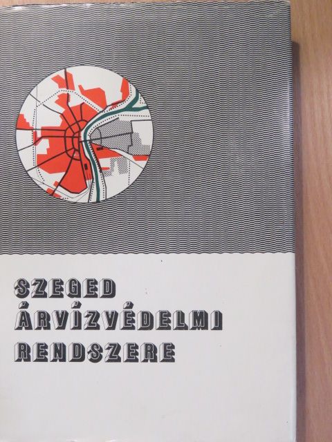 Dr. Kováts Gábor - Szeged árvízvédelmi rendszere (dedikált példány) [antikvár]