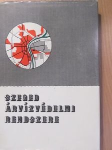 Dr. Kováts Gábor - Szeged árvízvédelmi rendszere (dedikált példány) [antikvár]