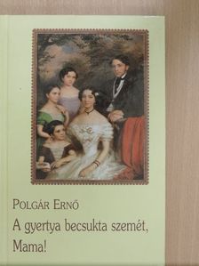 Polgár Ernő - A gyertya becsukta szemét, Mama! [antikvár]