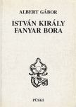ALBERT GÁBOR - István király fanyar bora [antikvár]