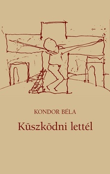 KONDOR BÉLA - Küszködni lettél