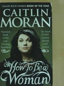 Caitlin Moran - How To Be a Woman [antikvár]