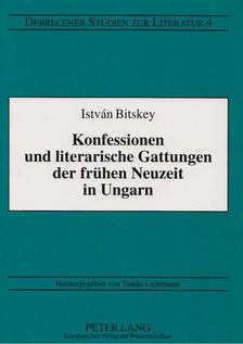 Bitskey István - Konfessionen und literarische Gattungen der frühen Neuzeit in Ungarn [antikvár]
