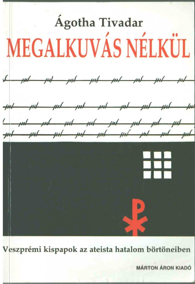 Ágotha Tivadar - Megalkuvás nélkül [antikvár]