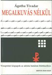 Ágotha Tivadar - Megalkuvás nélkül [antikvár]