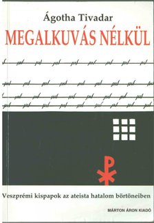 Ágotha Tivadar - Megalkuvás nélkül [antikvár]