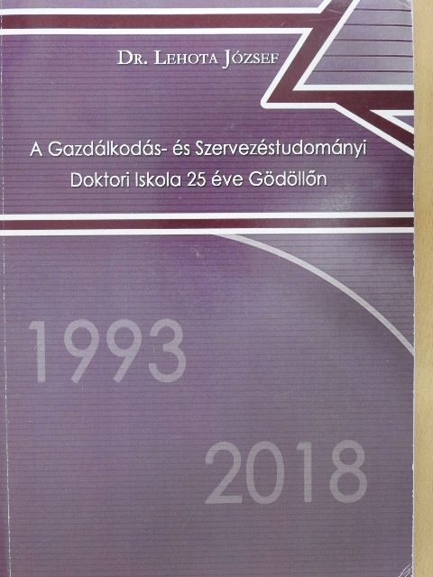 Dr. Kozák János - A Gazdálkodás- és Szervezéstudományi Doktori Iskola 25 éve Gödöllőn [antikvár]