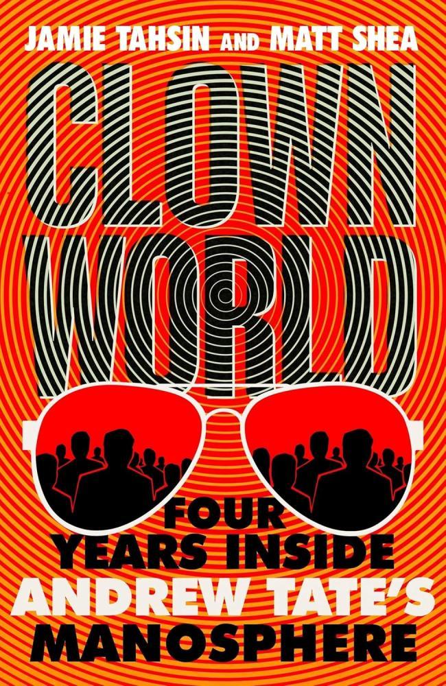 Jamie Tahsin - Clown World: Four Years Inside Andrew Tate's Manosphere
