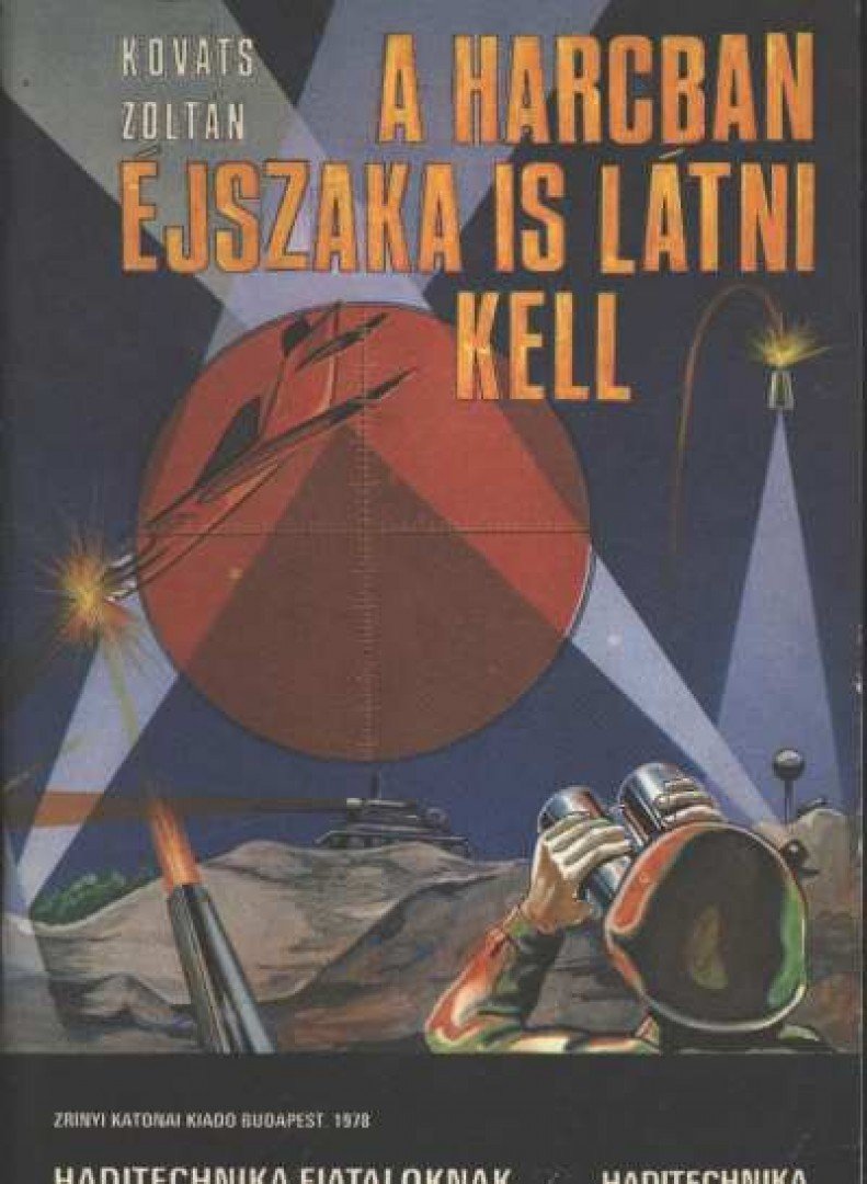 Kováts Zoltán - A harcban éjszaka is látni kell [antikvár]