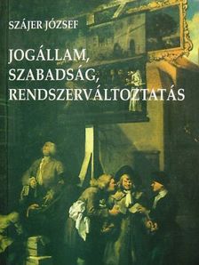Szájer József - Jogállam, szabadság, rendszerváltoztatás [antikvár]