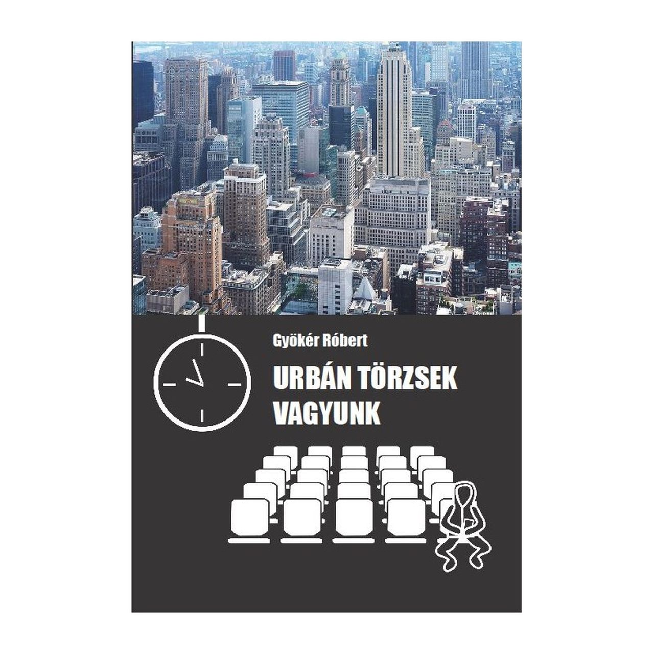 Gyökér Róbert - Urbán törzsek vagyunk