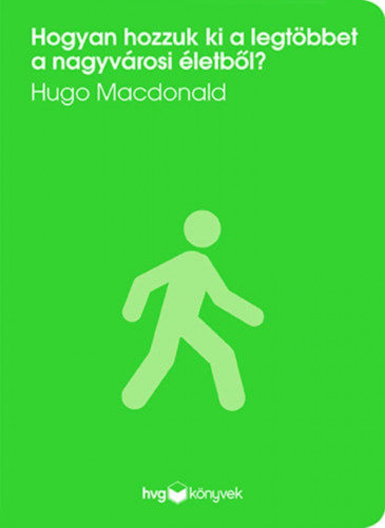 Hugo Macdonald - Hogyan hozzuk ki a legtöbbet a nagyvárosi életből? [antikvár]