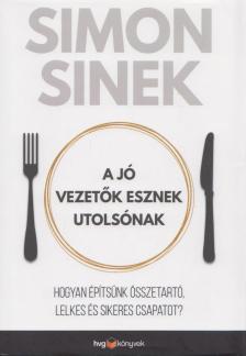 Simon Sinek - A jó vezetők esznek utolsónak [antikvár]