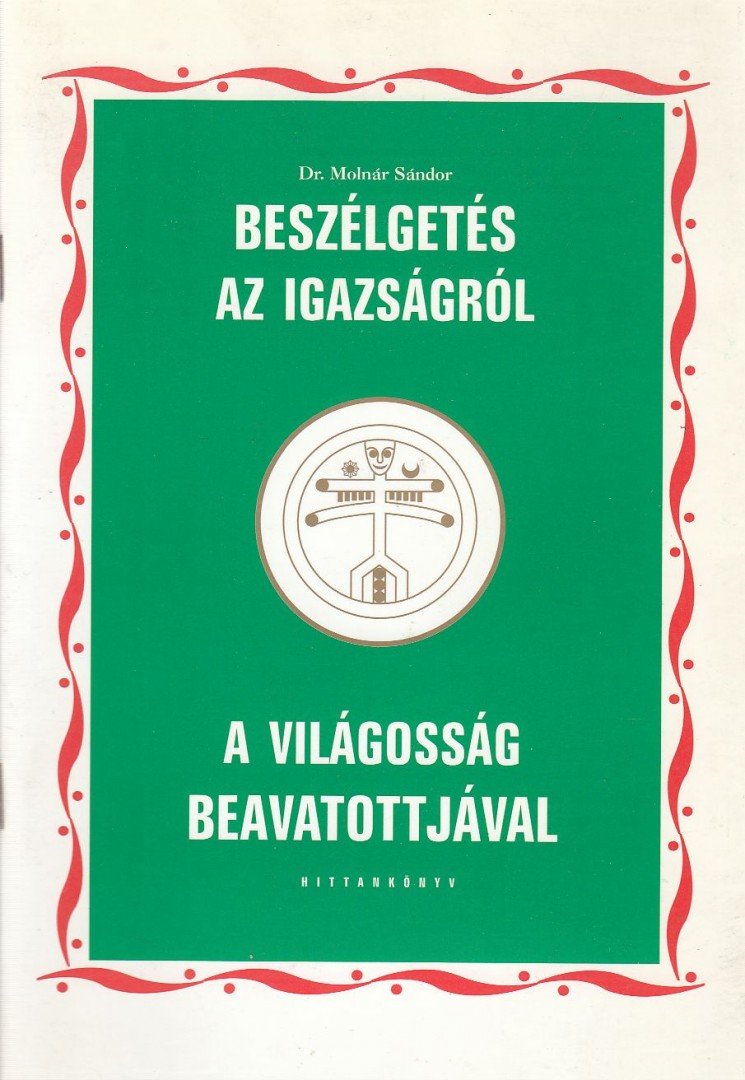 Dr. Molnár Sándor - Beszélgetés az igazságról a világosság beavatottjával [antikvár]