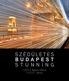 Harcz B. Dániel-Lackfi János - Szédületes Budapest / Stunning Budapest