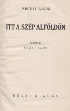 Abonyi Lajos - Itt a szép Alföldön [antikvár]