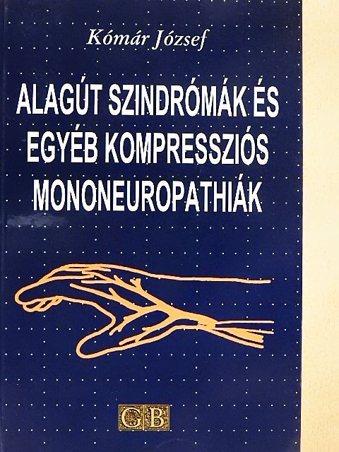 Dr. Kómár József - Alagút szindrómák és egyéb kompressziós mononeuropathiák [antikvár]