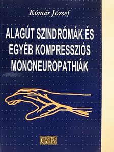 Dr. Kómár József - Alagút szindrómák és egyéb kompressziós mononeuropathiák [antikvár]