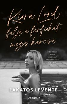 Lakatos Levente - Kiara Lord falja a férfiakat, mégis karcsú [eKönyv: epub, mobi]