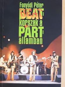 Fonyódi Péter - Beatkorszak a pártállamban [antikvár]