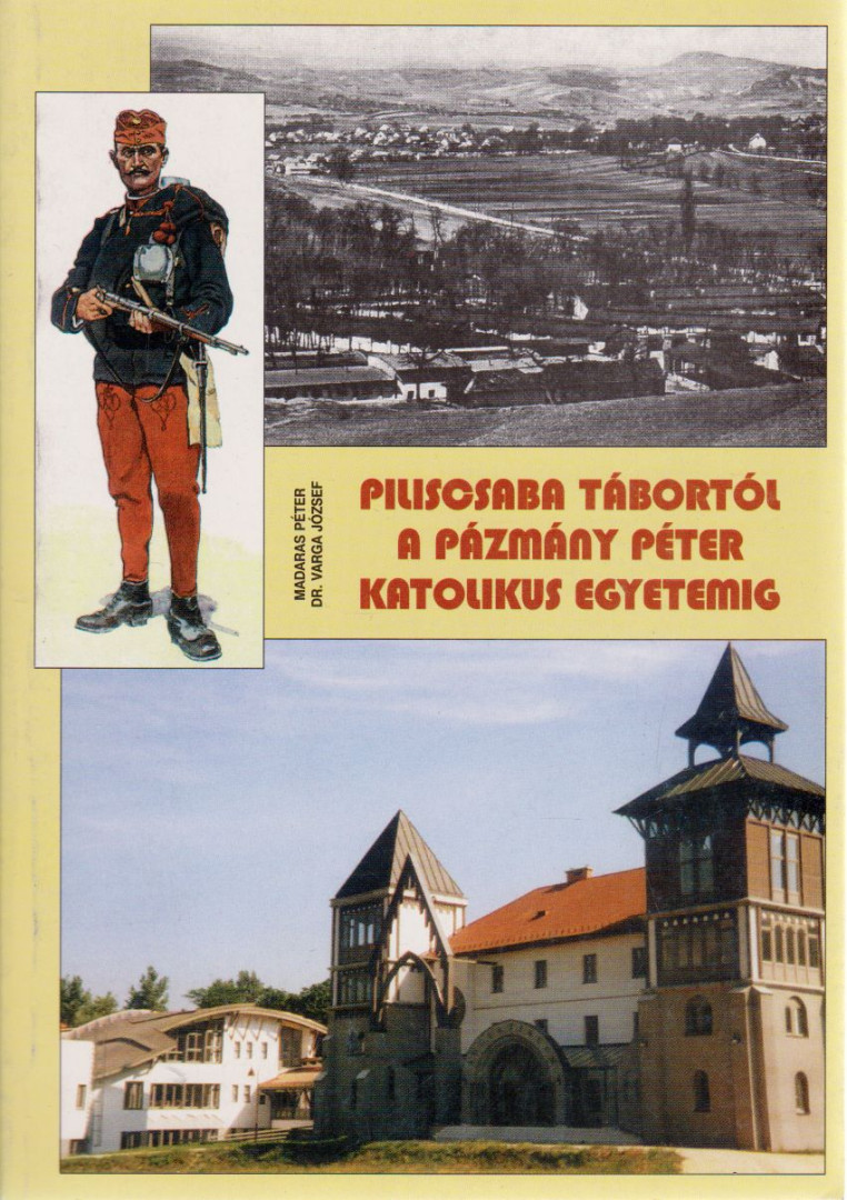 Madaras Péter, Dr. Varga József - Piliscsaba tábortól a Pázmány Péter Katolikus Egyetemig (dedikált) [antikvár]
