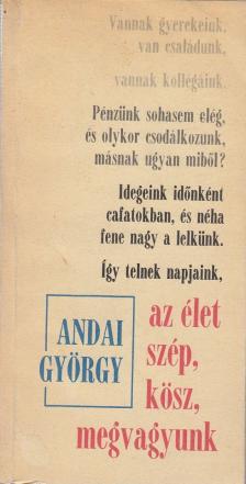 ANDAI GYÖRGY - Az élet szép, kösz, megvagyunk [antikvár]