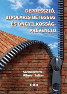Rihmer Zoltán - Depresszió, bipoláris betegség és öngyilkosság-prevenció [antikvár]