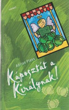 PLASS, ADRIAN - Káposztát a királynak [antikvár]