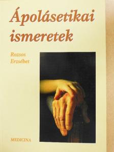 Rozsos Erzsébet - Ápolásetikai ismeretek [antikvár]