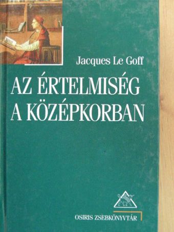 Jacques Le Goff - Az értelmiség a középkorban [antikvár]