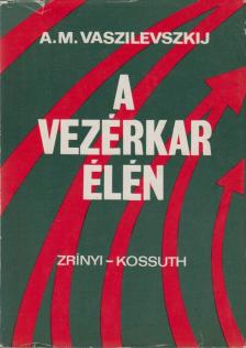 Vaszilevszkij, A. M. - A vezérkar élén [antikvár]