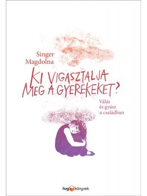 Singer Magdolna - Ki vigasztalja meg a gyerekeket?