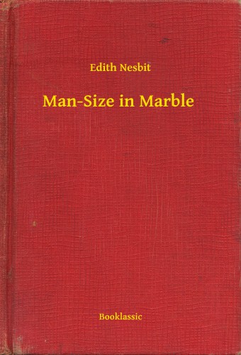 Edith Nesbit - Man-Size in Marble [eKönyv: epub, mobi]