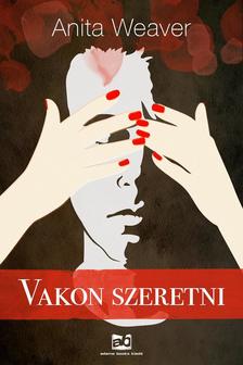 Anita Weaver - Vakon szeretni