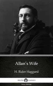 Delphi Classics H. Rider Haggard, - Allan's Wife by H. Rider Haggard - Delphi Classics (Illustrated) [eKönyv: epub, mobi]