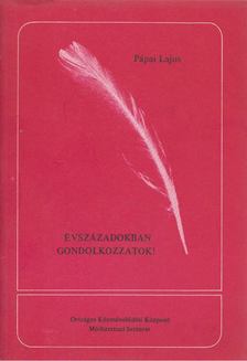 Pápai Lajos - Évszázadokban gondolkozzatok! [antikvár]