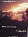 v. Domokos Sándor - Dél Keresztje/A Kérdés [antikvár]