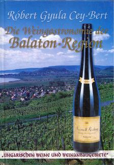 CEY-BERT RÓBERT GYULA - Die Weingastronomie der Balaton-Region [antikvár]
