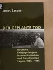 James Bacque - Der Geplante Tod [antikvár]