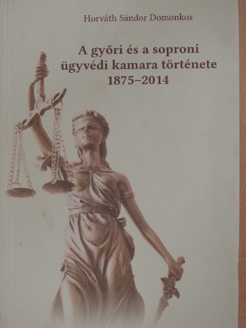 Horváth Sándor Domonkos - A győri és a soproni ügyvédi kamara története [antikvár]