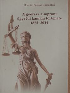 Horváth Sándor Domonkos - A győri és a soproni ügyvédi kamara története [antikvár]