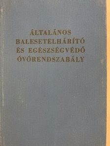 Általános balesetelhárító és egészségvédő óvórendszabály [antikvár]