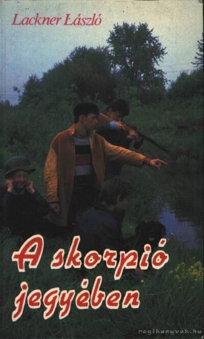 Lackner László - A skorpió jegyében [antikvár]