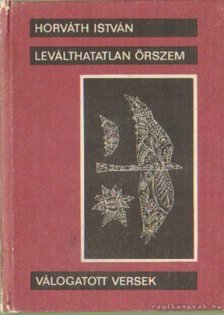 HORVÁTH ISTVÁN - Leválhatatlan őrszem [antikvár]
