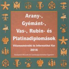 Aczél-Péter Emese - Arany-, gyémánt-, vas-, rubin- és platinadiplomások - Villamosmérnöki és Informatikai Kar 2016 [antikvár]