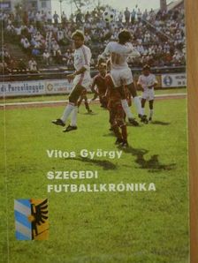 Vitos György - Szegedi futballkrónika [antikvár]