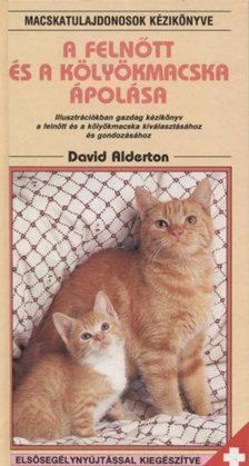 David Alderton - A felnőtt és a kölyökmacska ápolása [antikvár]