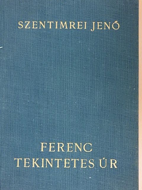 Szentimrei Jenő - Ferenc tekintetes úr [antikvár]