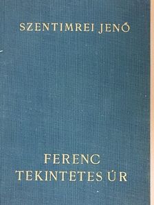 Szentimrei Jenő - Ferenc tekintetes úr [antikvár]